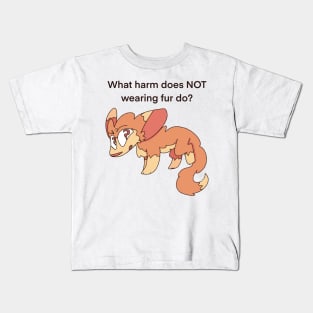 What harm does NOT wearing fur do? Kids T-Shirt